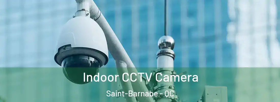  Indoor CCTV Camera Saint-Barnabe - QC