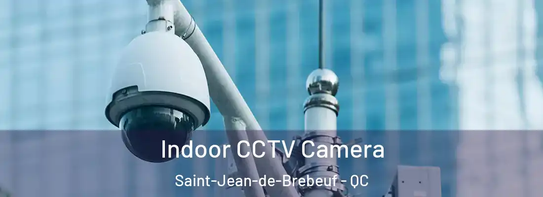  Indoor CCTV Camera Saint-Jean-de-Brebeuf - QC