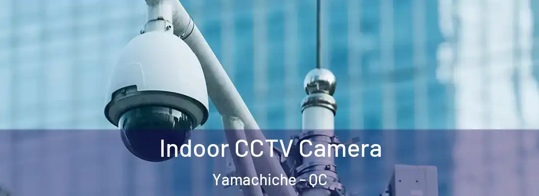  Indoor CCTV Camera Yamachiche - QC