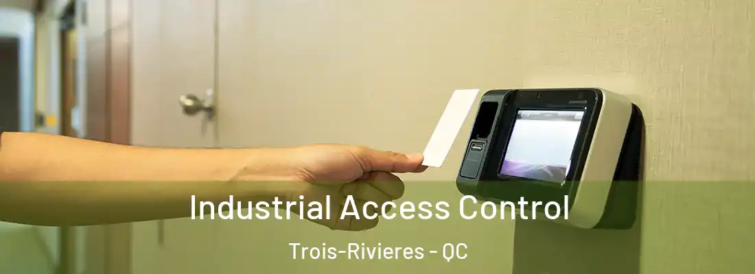  Industrial Access Control Trois-Rivieres - QC
