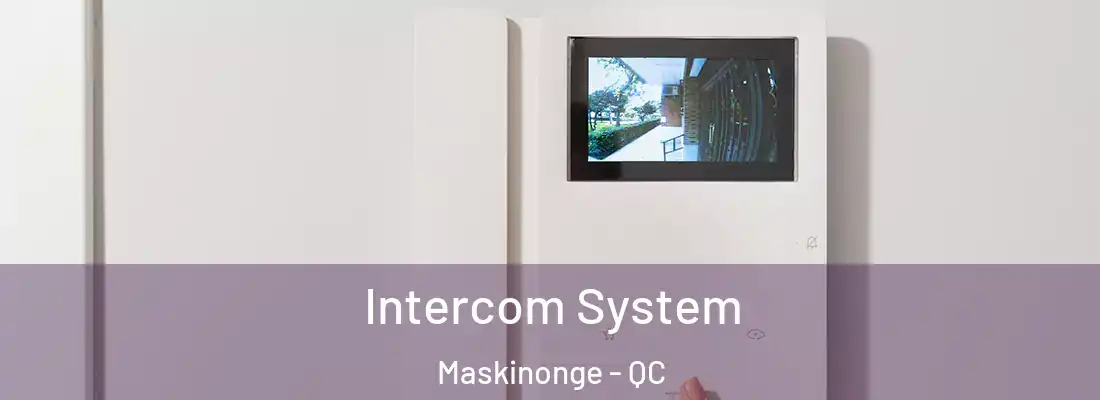  Intercom System Maskinonge - QC