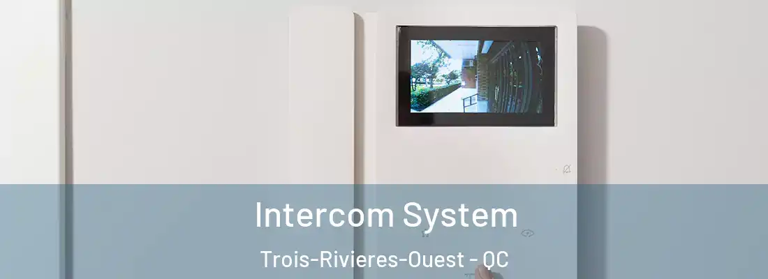  Intercom System Trois-Rivieres-Ouest - QC