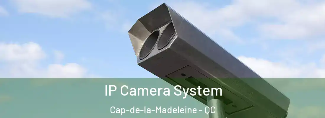  IP Camera System Cap-de-la-Madeleine - QC