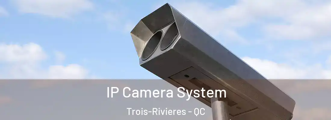  IP Camera System Trois-Rivieres - QC