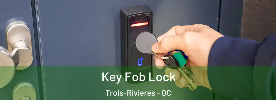 Key Fob Lock Trois-Rivieres - QC