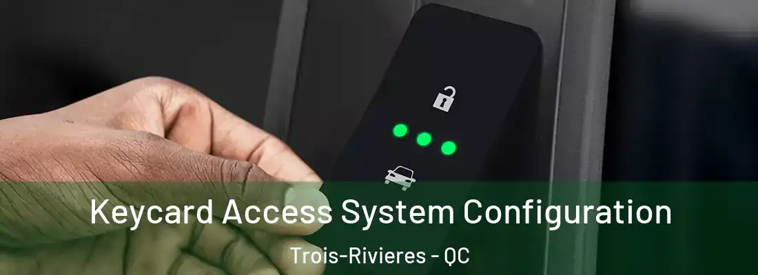  Keycard Access System Configuration Trois-Rivieres - QC
