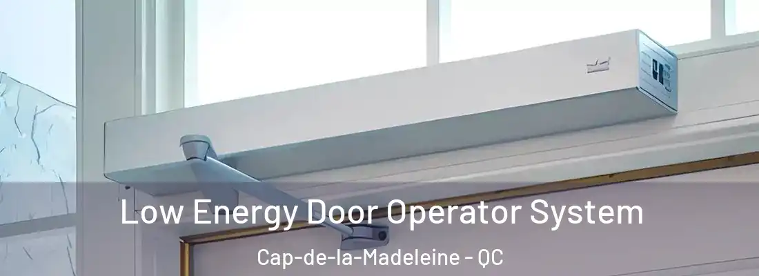  Low Energy Door Operator System Cap-de-la-Madeleine - QC