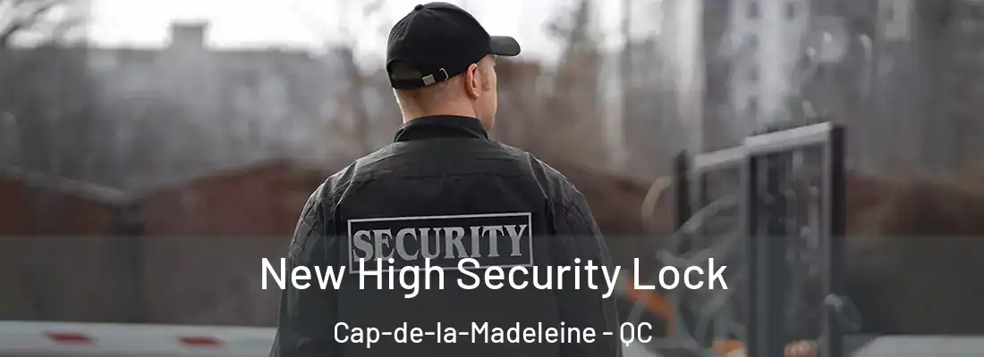  New High Security Lock Cap-de-la-Madeleine - QC