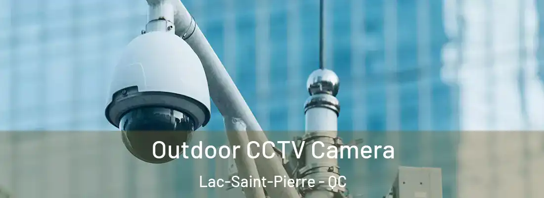  Outdoor CCTV Camera Lac-Saint-Pierre - QC