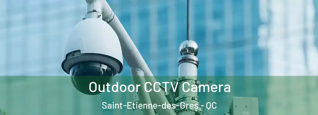  Outdoor CCTV Camera Saint-Etienne-des-Gres - QC