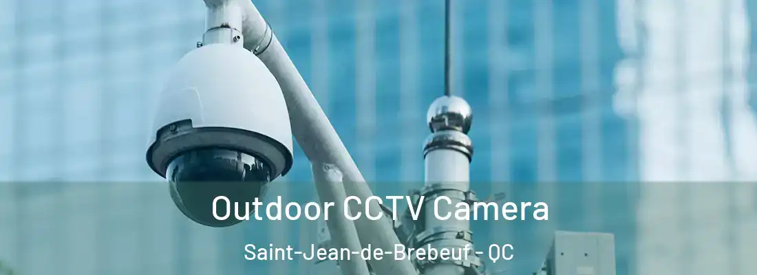  Outdoor CCTV Camera Saint-Jean-de-Brebeuf - QC