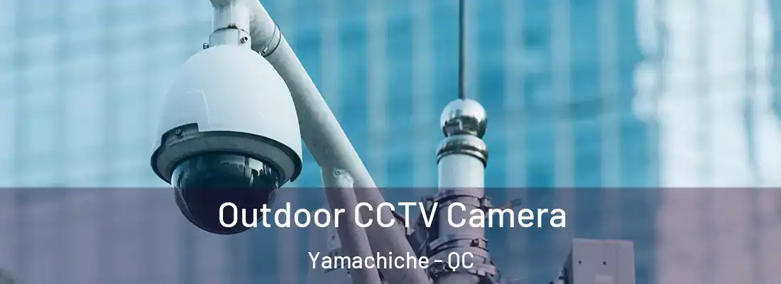 Outdoor CCTV Camera Yamachiche - QC