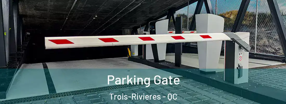  Parking Gate Trois-Rivieres - QC