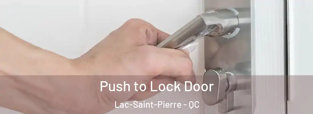  Push to Lock Door Lac-Saint-Pierre - QC