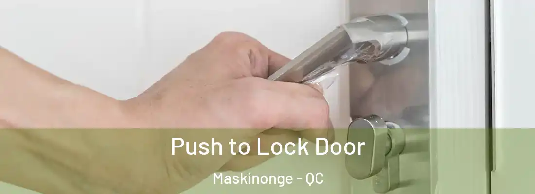  Push to Lock Door Maskinonge - QC