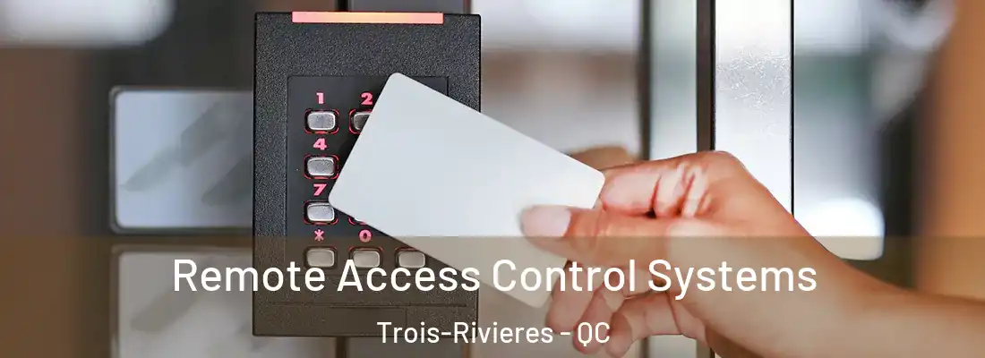  Remote Access Control Systems Trois-Rivieres - QC