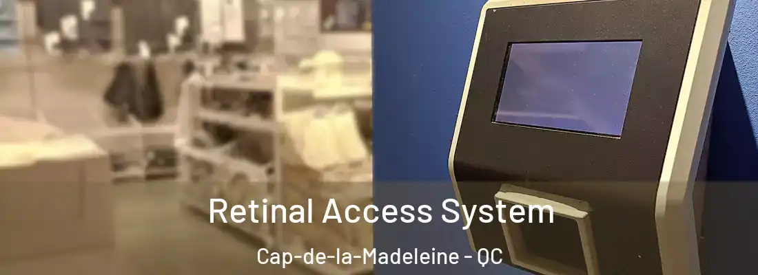  Retinal Access System Cap-de-la-Madeleine - QC