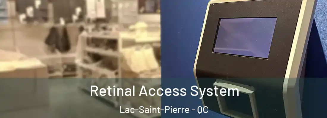  Retinal Access System Lac-Saint-Pierre - QC