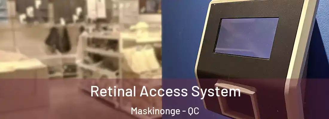  Retinal Access System Maskinonge - QC