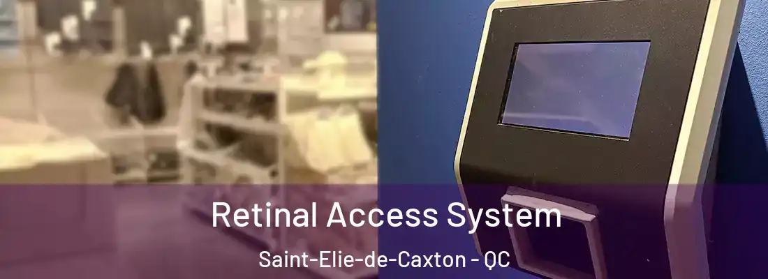  Retinal Access System Saint-Elie-de-Caxton - QC