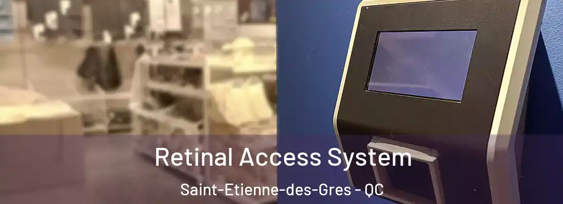  Retinal Access System Saint-Etienne-des-Gres - QC