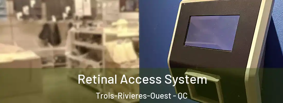  Retinal Access System Trois-Rivieres-Ouest - QC