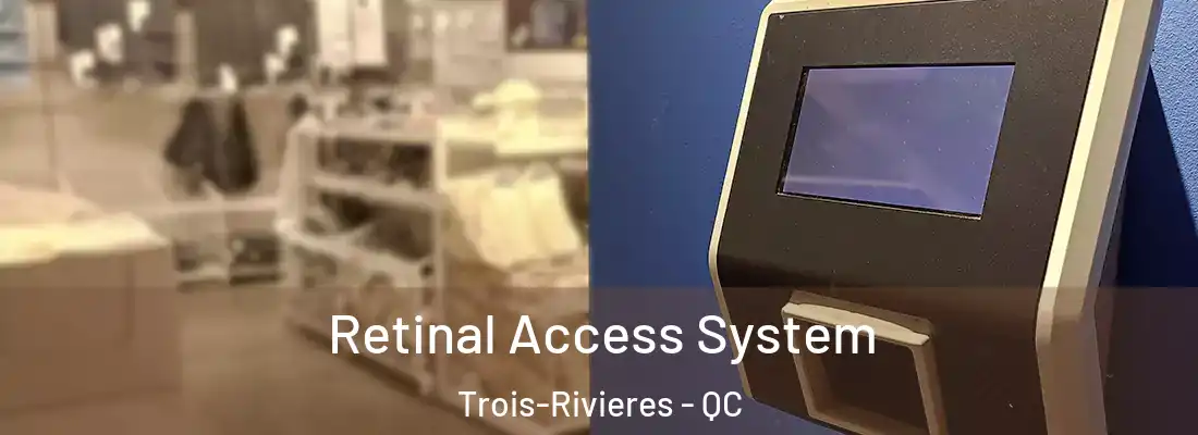  Retinal Access System Trois-Rivieres - QC