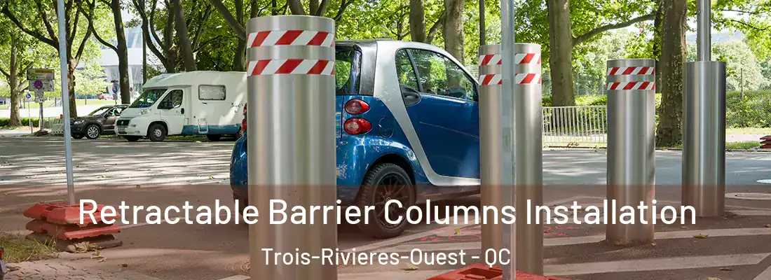  Retractable Barrier Columns Installation Trois-Rivieres-Ouest - QC