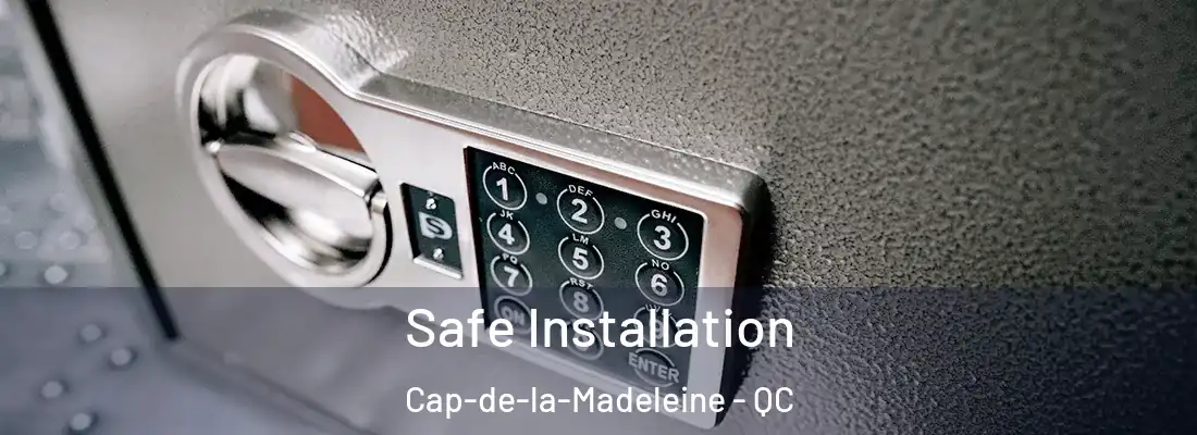  Safe Installation Cap-de-la-Madeleine - QC