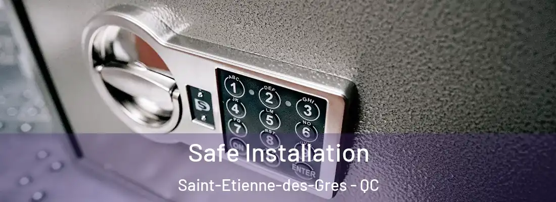  Safe Installation Saint-Etienne-des-Gres - QC