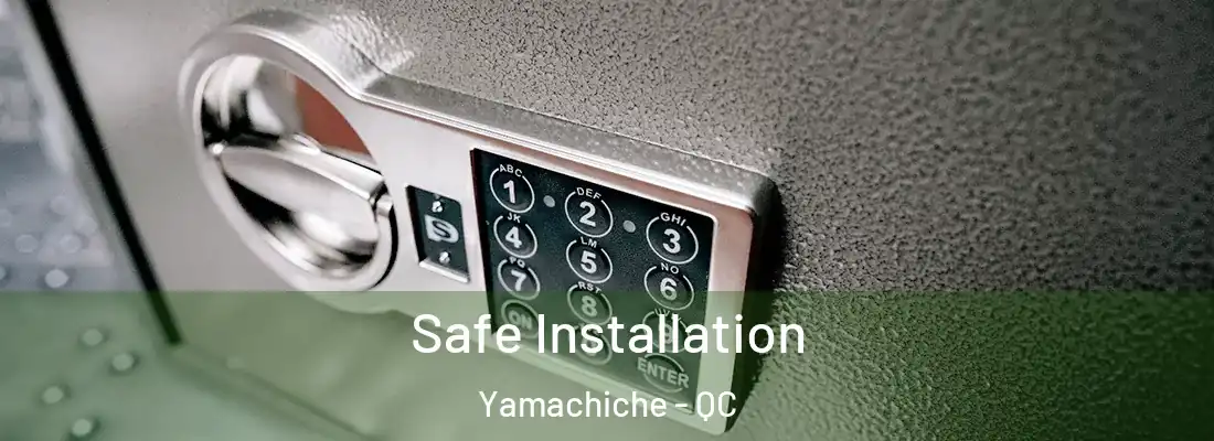  Safe Installation Yamachiche - QC