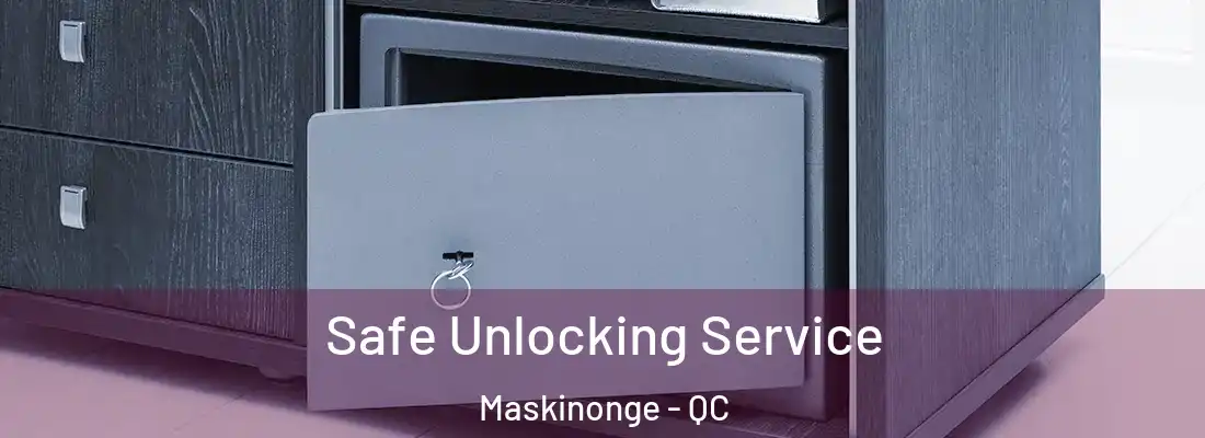  Safe Unlocking Service Maskinonge - QC