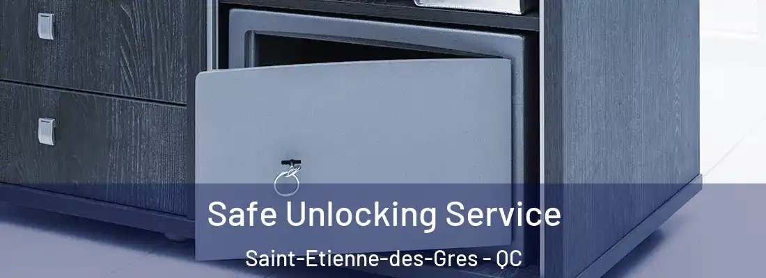  Safe Unlocking Service Saint-Etienne-des-Gres - QC