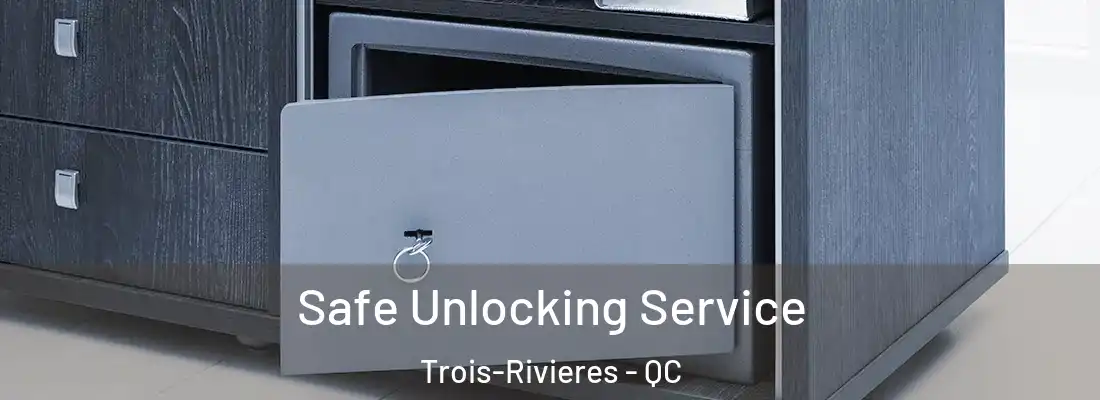  Safe Unlocking Service Trois-Rivieres - QC