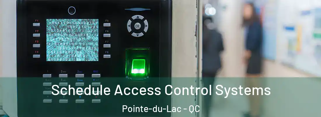  Schedule Access Control Systems Pointe-du-Lac - QC