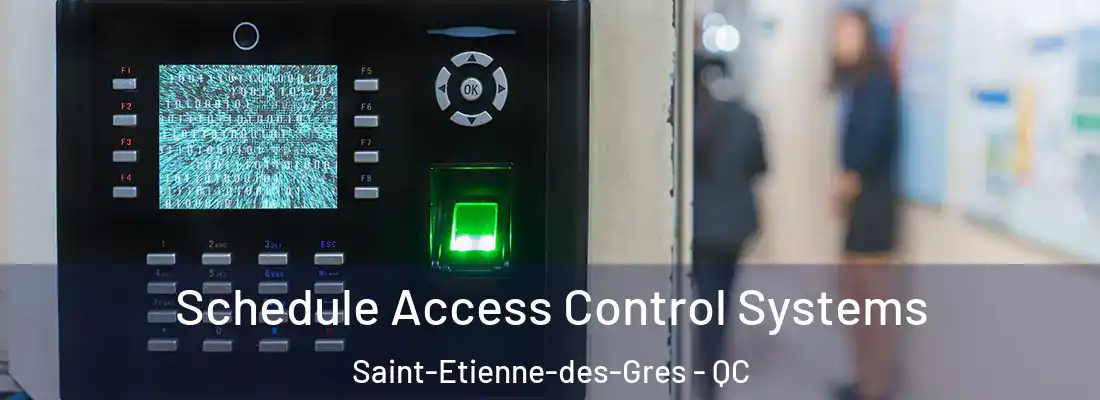  Schedule Access Control Systems Saint-Etienne-des-Gres - QC