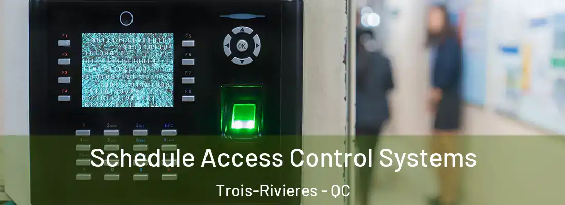  Schedule Access Control Systems Trois-Rivieres - QC