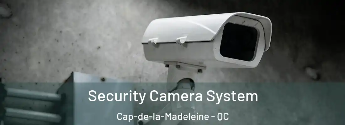  Security Camera System Cap-de-la-Madeleine - QC