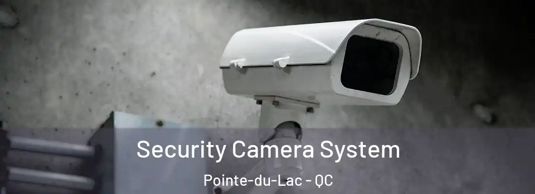  Security Camera System Pointe-du-Lac - QC