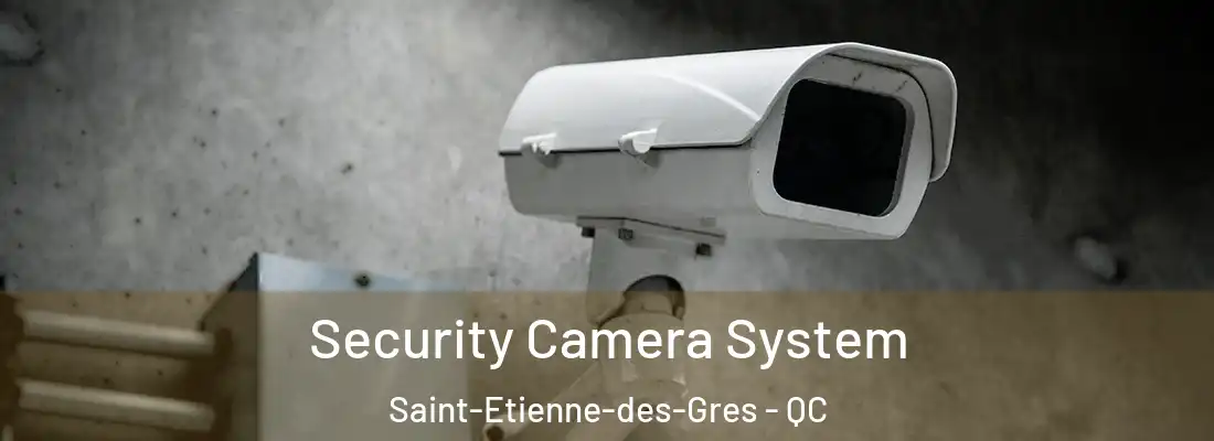  Security Camera System Saint-Etienne-des-Gres - QC