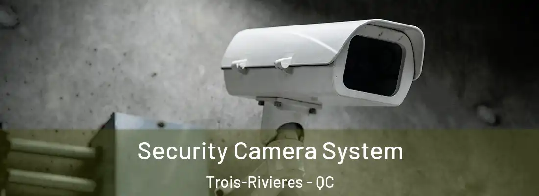  Security Camera System Trois-Rivieres - QC