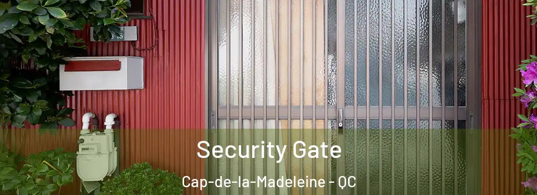  Security Gate Cap-de-la-Madeleine - QC