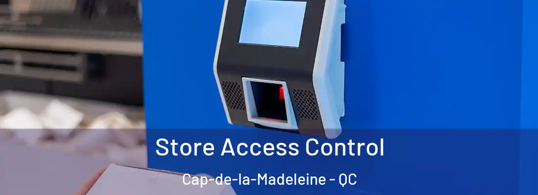  Store Access Control Cap-de-la-Madeleine - QC