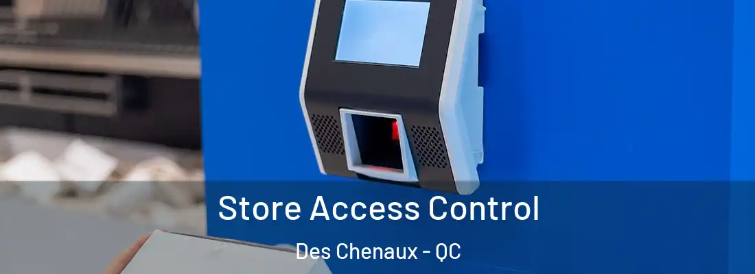  Store Access Control Des Chenaux - QC