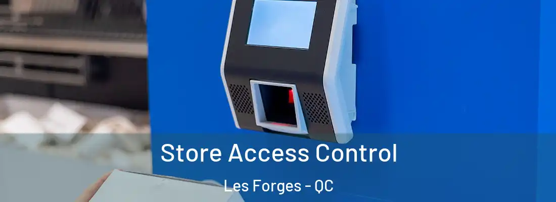  Store Access Control Les Forges - QC