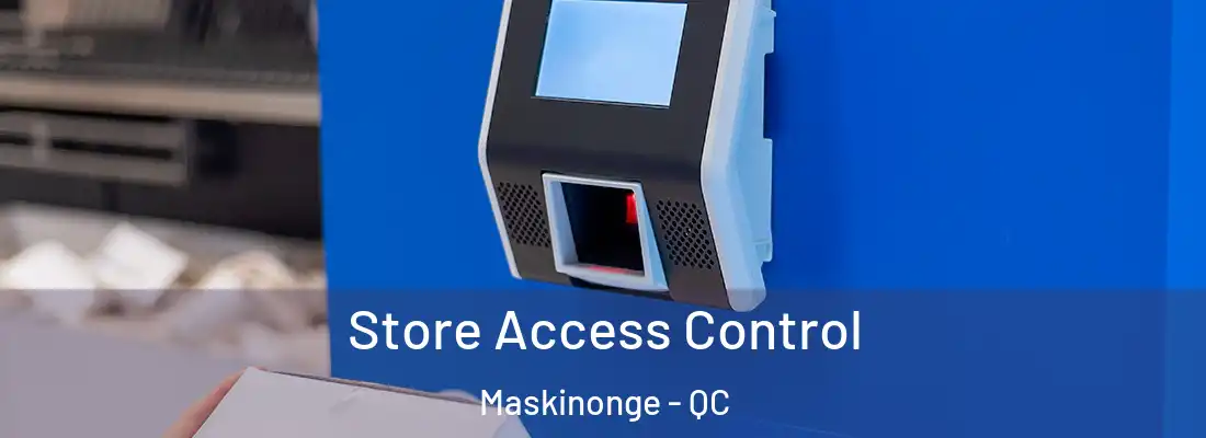  Store Access Control Maskinonge - QC