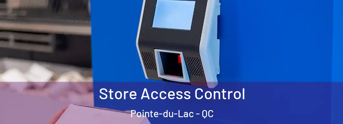  Store Access Control Pointe-du-Lac - QC