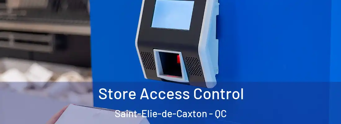  Store Access Control Saint-Elie-de-Caxton - QC