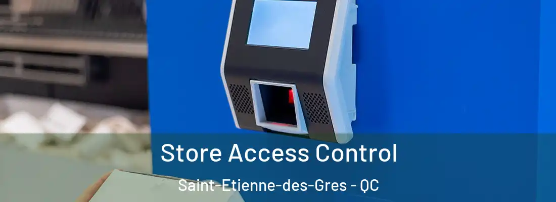  Store Access Control Saint-Etienne-des-Gres - QC