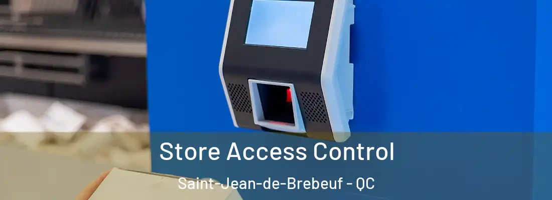  Store Access Control Saint-Jean-de-Brebeuf - QC
